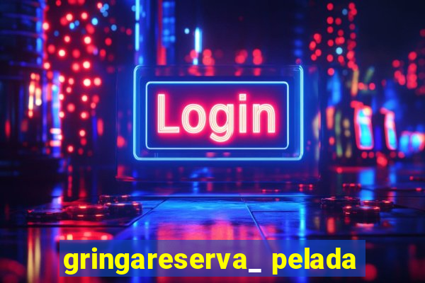 gringareserva_ pelada